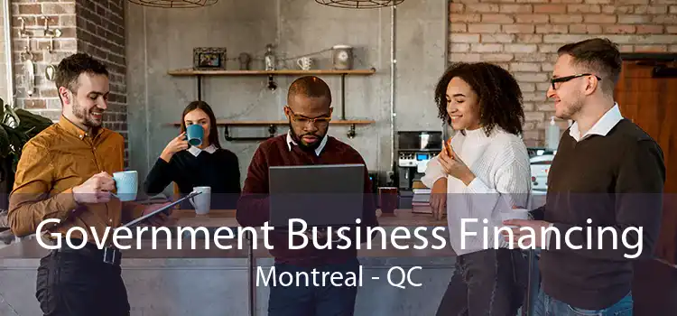 Government Business Financing Montreal - QC